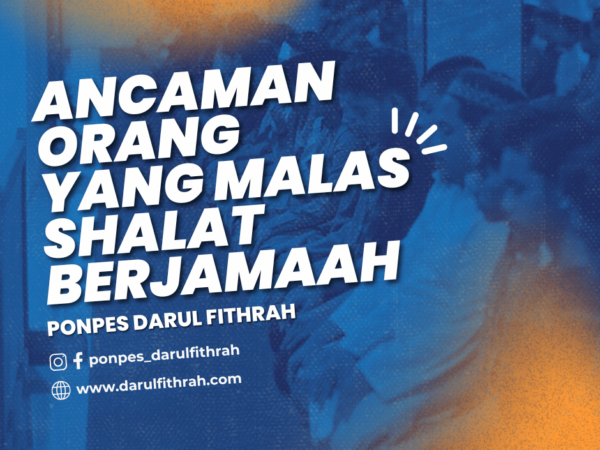 ANCAMAN ORANG YANG MALAS SHALAT BERJAMAAH